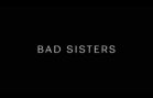 Bad Sisters Opening Titles
